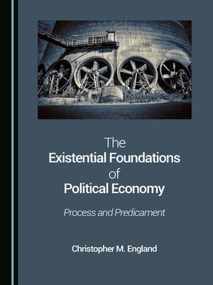 cover image of The Existential Foundations of Political Economy